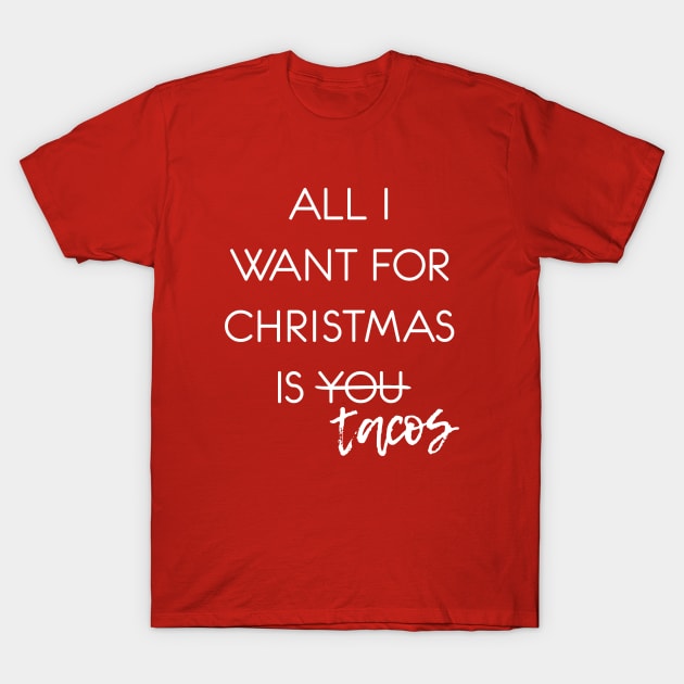 All I Want for Christmas is Tacos T-Shirt by Heyday Threads